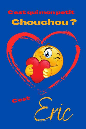 C'est qui mon petit chouchou ? C’est Eric: Offrez le prénom Eric en cadeau avec ce carnet de notes original, pour faire plaisir en toutes occasions, fêtes ou anniversaires.