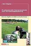  Professionelle Kameratechnik und Aufnahmegestaltung: Betacam, DigiBeta und IMX im aktuellen Einsatz