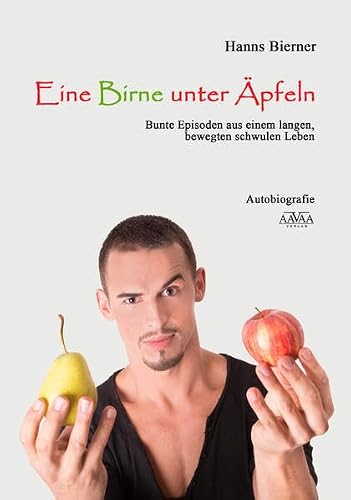 Eine Birne unter Äpfeln: Bunte Episoden aus einem langen bewegten schwulen Leben