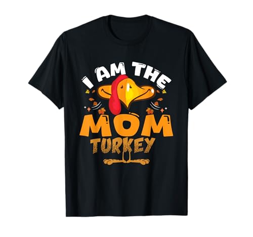 I am the mom turkey matching family thanksgiving hombres mujeres camiseta