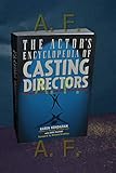 The Actor's Encyclopedia of Casting Directors: Conversations with Over 100 Casting Directors on How to Get the Job