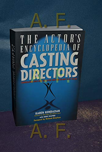 The Actor's Encyclopedia of Casting Directors: Conversations with Over 100 Casting Directors on How to Get the Job
