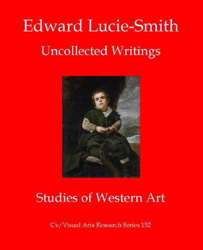 Edward Lucie-Smith: Uncollected Writings-Studies of Western Art (Cv/Visual Arts Research Book 152) (English Edition)