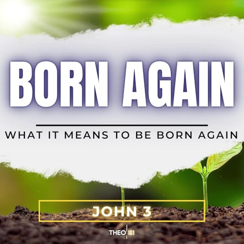 What It Means To Be Born Again