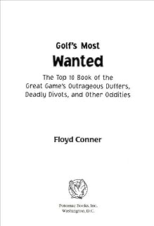 Golf's Most Wanted™: The Top 10 Book of Golf's Outrageous Duffers, Deadly Divots and Other Oddities: The Top 10 Book of Golf's Outrageous Duffers, Deadly Divots, and Other Oddities
