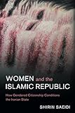 Women and the Islamic Republic: How Gendered Citizenship Conditions the Iranian State