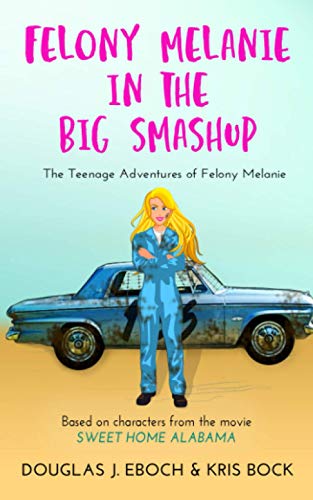 Felony Melanie in the Big Smashup: A Sweet Home Alabama romantic comedy novel (The Teenage Adventures of Felony Melanie)