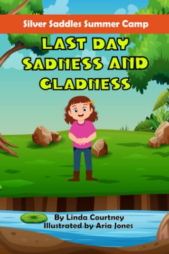 Last Day Sadness and Gladness: A book about friendship, horses and summer camp outdoor adventures (Silver Saddles Summer Camp)