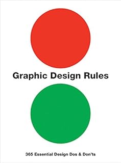 Graphic Design Rules: 365 Essential Design Dos and Don'ts