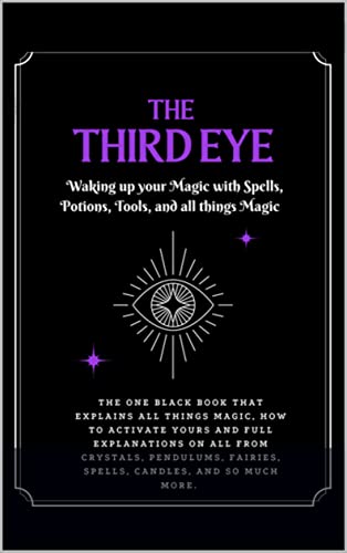 The Third Eye: Waking up your Magic with Spells, Potions, Tools and all things Magic!