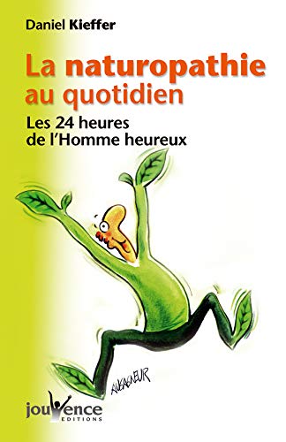 Télécharger La naturopathie au quotidien : Les 24 heures de l'Homme heureux Francais PDF