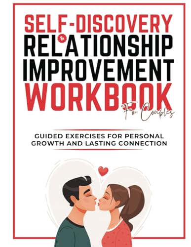 Self-Discovery And Relationship Improvement Workbook For Couples: Guided Exercises for Personal Growth and Lasting Connection