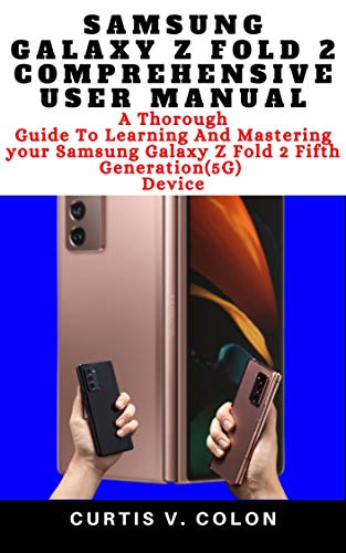 SAMSUNG GALAXY Z FOLD 2 COMPREHENSIVE USER MANUAL: A Thorough Guide to Learning and Mastering your S
