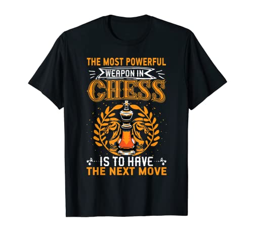The Most Powerful Weapon In Chess Is The Next Move Checkmate T-Shirt