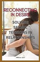Reconnecting In Desire: Solving Sexual Tensions In Relationships B0DY4X2ZGM Book Cover