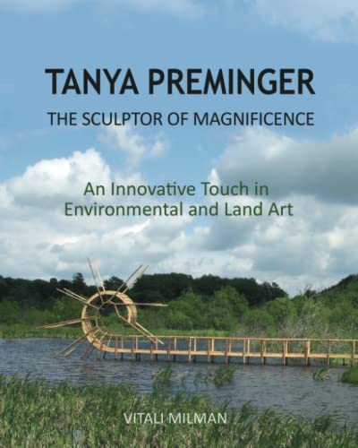 Tanya Preminger: The Sculptor of Magnificence: An Innovative Touch in Environmental and Land Art