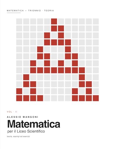 Matematica per il Liceo Scientifico Triennio: teoria, esempi ed esercizi