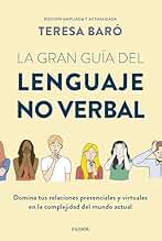 La gran guía del lenguaje no verbal: Domina tus relaciones presenciales y virtuales en la complejidad del mundo actual (Divulgación)