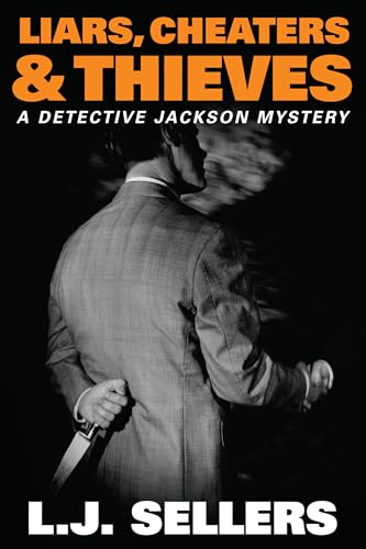 Liars, Cheaters & Thieves: A Provocative Novel About Jealousy, Fraud & Murder (Detective Jackson Mystery Thrillers Book 6)