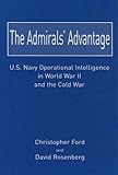 The Admirals' Advantage: U.S. Navy Operational Intelligence in World War II And the Cold War
