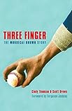 Three Finger: The Mordecai Brown Story