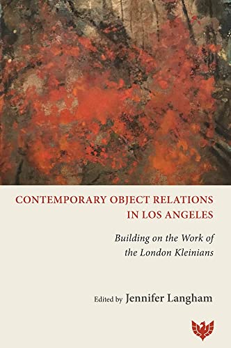 Contemporary Object Relations In Los Angeles: Building On The Work Of The London Kleinians