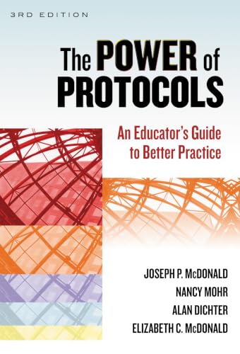 The Power of Protocols: An Educator’s Guide to Better Practice (the series on school reform)