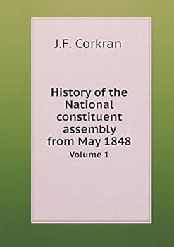 Paperback History of the National constituent assembly from May 1848 Volume 1 Book