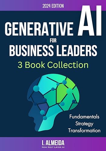 Generative Ai For Business Leaders: Complete Collection: Fundamentals, Strategy And Transformation Byte-Sized Learning English Edition Generative Ai For Business Leaders: Complete Collection: Fundamentals, Strategy And Transformation Byte-Sized Learning English Edition