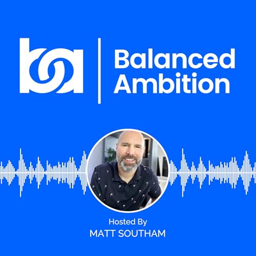 Balanced Ambition Podcast Por Matt Southam arte de portada