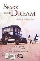 Spark Your Dream: A True Life Story Where Dreams Are Fulfilled and We Are Inspired to Conquer Ours 9872313415 Book Cover