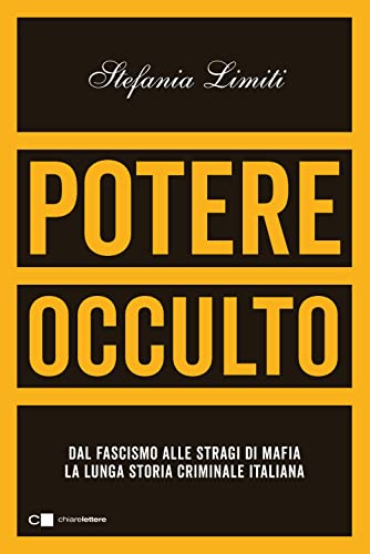 Potere occulto. Dal fascismo alle stragi di mafia la lunga storia criminale italian