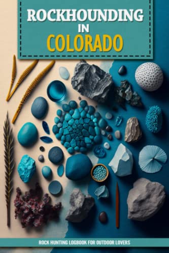 Rockhounding in Colorado: Beautiful Rock Hunting Logbook for Local Backyard Explorers | Practical Rock and Mineral Gathering Journal | Outdoorsy Gifts ... and Kids | Document Your Geology Findings