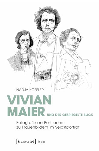 Vivian Maier und der gespiegelte Blick: Fotografische Positionen zu Frauenbildern im Selbstporträt (Image 151) (German Edition)