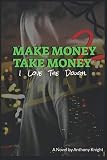 Make Money, Take Money: Book 2: I Love The Dough