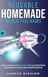  REUSABLE HOMEMADE MEDICAL FACE MASKS: Quick Guide With Step By Step Illustrations For Making A Face Mask From Scratch