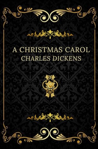 A Christmas Carol: [annotated and Illustrated]:in prose Being a Ghost Story of Christmas