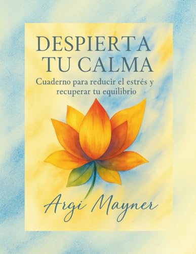 DESPIERTA TU CALMA: Cuaderno para reducir el estrés y recuperar el equilibrio
