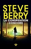 La Conspiration Concord   le nouveau thriller haletant de Steve Berry, l'auteur aux millions d'exemplaires vendus