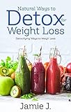  Natural Ways to Detox for Weight Loss: Detoxifying Ways to Weigh Less (English Edition)