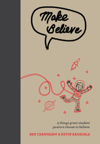 Make Believe: 5 Things Great Student Pastors Choose to Believe