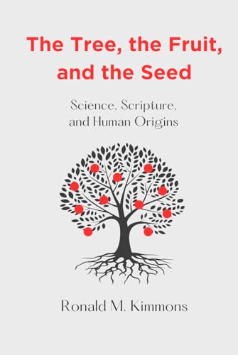 The Tree, the Fruit, and the Seed: Science, Scripture, and Human Origins