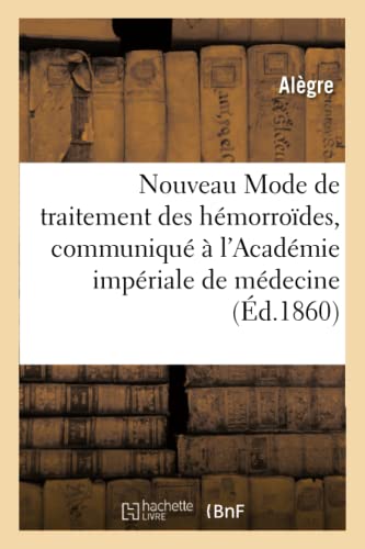 Nouveau Mode de Traitement Des Hémorroïdes, Communiqué À l'Académie Impériale de Médecine (French Edition)