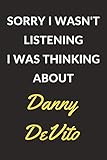 Sorry I Wasn't Listening I Was Thinking About Danny DeVito: Danny DeVito Journal Notebook to Write Down Things, Take Notes, Record Plans or Keep Track of Habits (6 x 9 - 120 Pages)