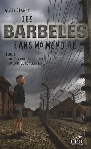 Des barbelés dans ma mémoire 01 : Du peloton d'éxécution au camp [Paperback] Stanké, Alain