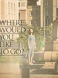 Where Would You Like To Go?