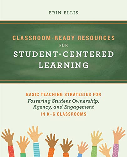 Classroom-ready Resources For Student-centered Learning: Basic Teaching Strategies for Fostering Student Ownership, Agency, and Engagement in K–6 Classrooms (Books for Teachers) view 2