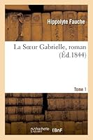 La Soeur Gabrielle, Roman. Tome 1 2011739497 Book Cover
