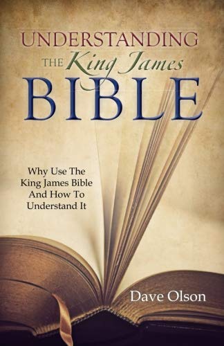 Understanding the King James Bible: Why Use the King James Bible and