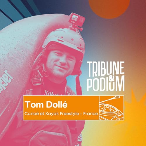 Page de couverture de Tribune & Podium | Le podcast pour vivre les émotions du sport - EXTRAIT / Tom Dollé : Champion du monde de kayak freestyle